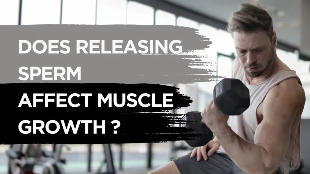 Does Releasing Sperm Affect Muscle Growth