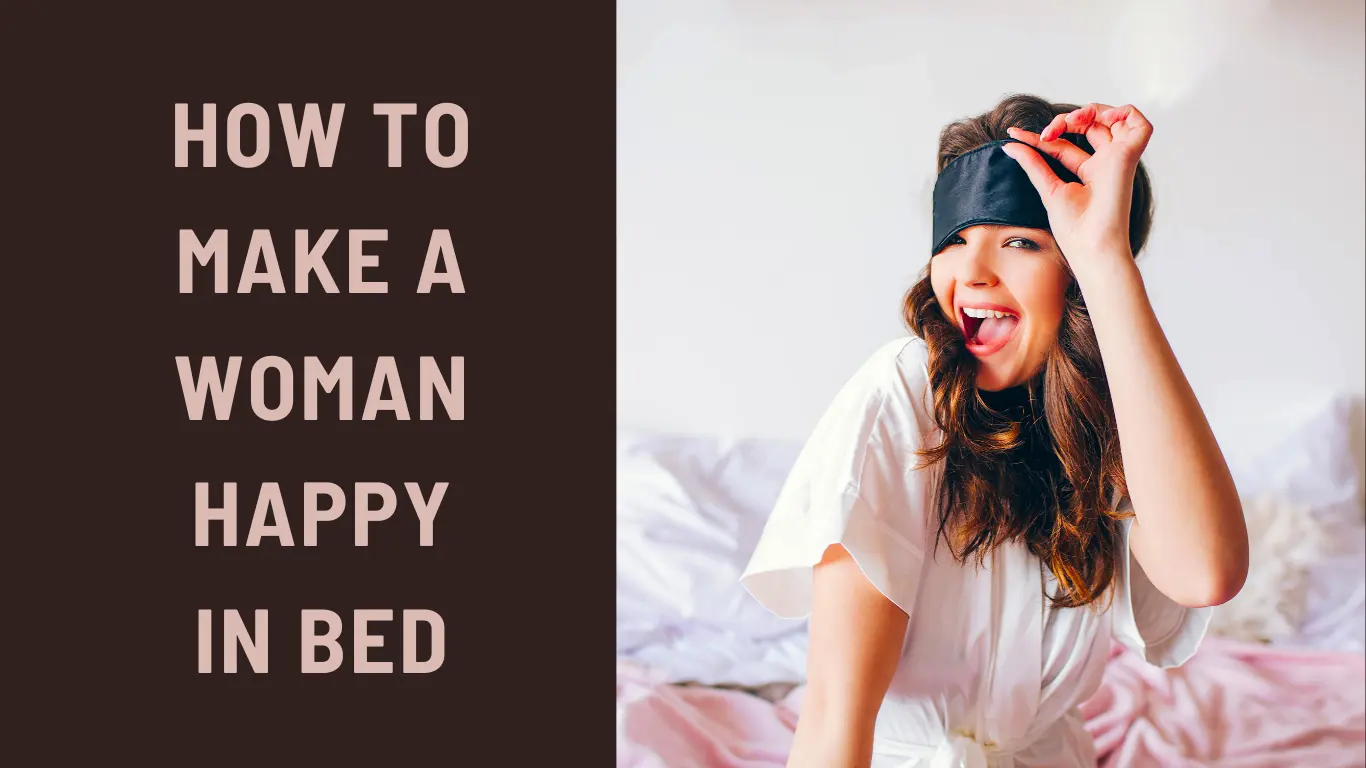 How to Make a Woman Happy in Bed: A Guide to Fulfilling Intimacy