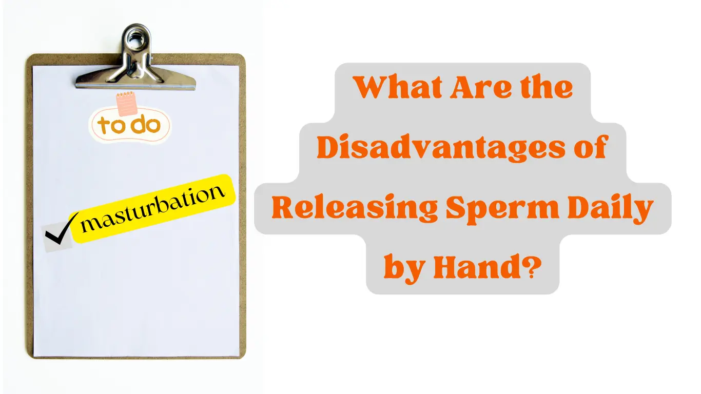 What Are The Disadvantages Of Releasing Sperm Daily By Hand?